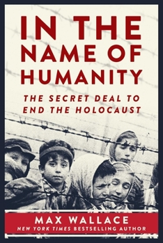 Hardcover In the Name of Humanity: The Secret Deal to End the Holocaust Book