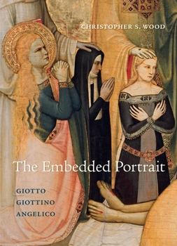 Hardcover The Embedded Portrait: Giotto, Giottino, Angelico Book