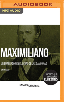 Audio CD Maximiliano (Spanish Edition): Un Emperador En El Cerro de Las Campanas [Spanish] Book