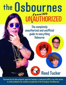 Paperback The Osbournes Unauthorized: The Completely Unauthorized and Unofficial Guide to Everything Osbourne Book