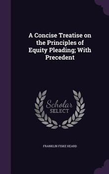 Hardcover A Concise Treatise on the Principles of Equity Pleading; With Precedent Book