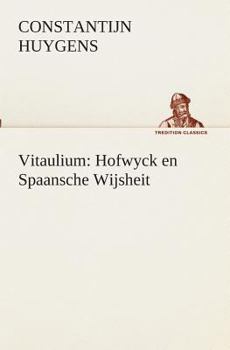 Paperback Vitaulium: Hofwyck en Spaansche Wijsheit [Dutch] Book