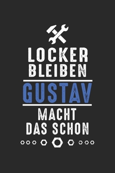 Locker bleiben Gustav macht das schon: Notizbuch 120 Seiten f�r Handwerker Mechaniker Schrauber Bastler Hausmeister Notizen, Zeichnungen, Formeln Organizer Schreibheft Planer Tagebuch