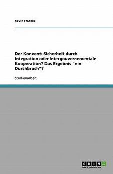 Paperback Der Konvent: Sicherheit durch Integration oder Intergouvernementale Kooperation? Das Ergebnis "ein Durchbruch"? [German] Book