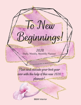 Paperback To New Beginnings! 2020 Daily, Weekly, Monthly Planner: Plan and execute your best year ever with the help of this new 2020 planner! Book