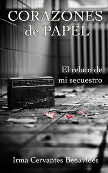 Paperback Corazones de Papel, El Relato de Mi Secuestro [Spanish] Book