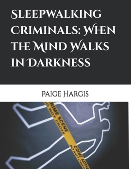 Sleepwalking Criminals: When the Mind Walks in Darkness
