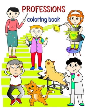 Professions Coloring Book: A book that helps kids learn about careers in a fun way