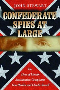 Paperback Confederate Spies at Large: The Lives of Lincoln Assassination Conspirator Tom Harbin and Charlie Russell Book