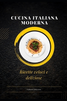 cucina italiana moderna: Ricette veloci e deliziose