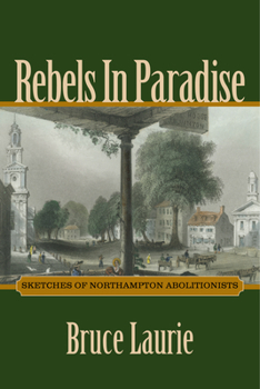 Paperback Rebels in Paradise: Sketches of Northampton Abolitionists Book