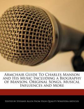 Paperback Armchair Guide to Charles Manson and His Music Including a Biography of Manson, Original Songs, Musical Influences and More Book