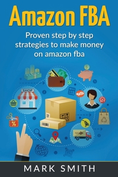 Paperback Amazon FBA: Beginners Guide - Proven Step By Step Strategies to Make Money On Amazon Book