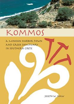 Hardcover Kommos: A Minoan Harbor Town and Greek Sanctuary in Southern Crete Book