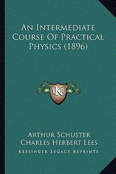 Paperback An Intermediate Course Of Practical Physics (1896) Book