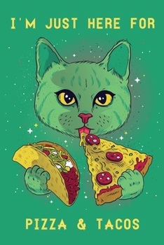 I'm Just Here For The Pizza & Tacos: Journal gift for cats lovers-Notebook College Blank Lined|Journal Gifts for Her & Him|Daily notebook for work|Diary for girls and women|6x9|110 Pages|