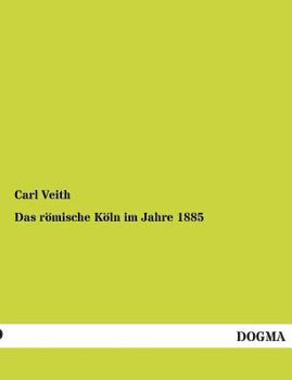 Paperback Das Romische Koln Im Jahre 1885 [German] Book