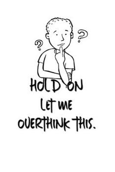 Hold On Let Me Overthink This.: Lined Notebook | Gag Gifts Work  | Funny Coworker Gifts | Coworker Gift  | Boss's Day | Gift for a Coworker  | Gift ... for Coworkers | Funny Work Gifts for Coworker