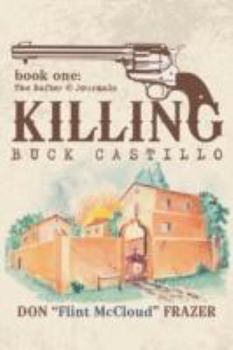 Paperback Killing Buck Castillo: Book One: The Rafter 45 Journals Book