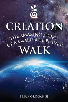 Paperback Creation Walk: The Amazing Story of a Small Blue Planet Book