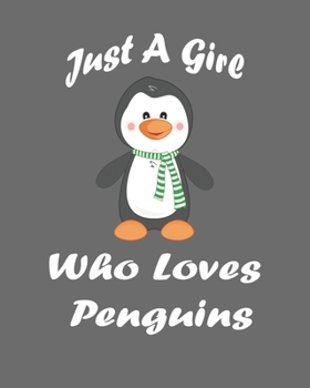 Just A Girl Who Loves Penguins: Blank Lined Notebook to Write In for Notes, Journal, and Notepad, To Do Lists, Funny Gifts for Penguin Lover. 8''x10'', 110 Pages.