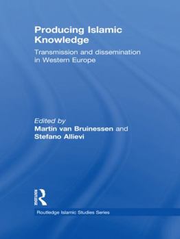 Paperback Producing Islamic Knowledge: Transmission and dissemination in Western Europe Book