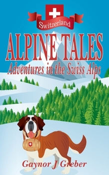 Paperback Alpine Tales: Adventures in the Swiss Alps Book