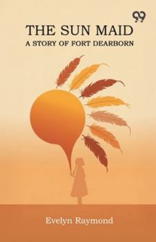 The Sun Maid A Story Of Fort Dearborn