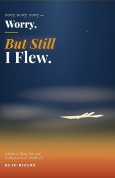 Worry, Worry, Worry, But Still I Flew