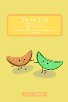 Fruity Food Journal: 100 Pages for tracking calories and activities