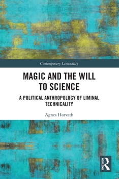 Paperback Magic and the Will to Science: A Political Anthropology of Liminal Technicality Book