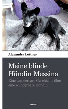 Paperback Meine blinde Hündin Messina: Eine wunderbare Geschichte über eine wunderbare Hündin [German] Book