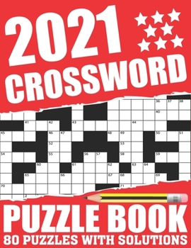 2021 Crossword Puzzle Book: Awesome Fun Puzzle Crossword Book With Solutions Containing 80 Large Print Easy To Hard Puzzles For Seniors, Adults Mum And Dad For Enriching Knowledge