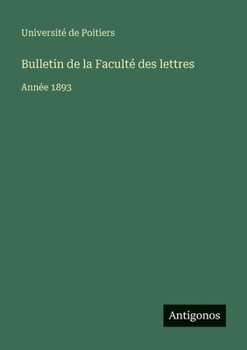 Bulletin de la Faculté des lettres: Année 1893