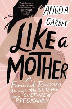 Paperback Like a Mother: A Feminist Journey Through the Science and Culture of Pregnancy Book