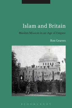 Paperback Islam and Britain: Muslim Mission in an Age of Empire Book