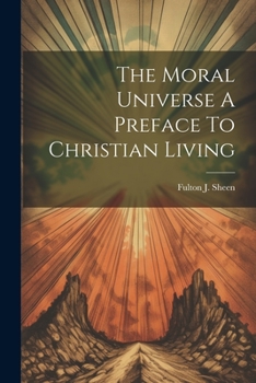 Paperback The Moral Universe A Preface To Christian Living Book