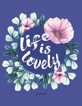 Life Is Lovely - Journal: Beautiful Blue Inspirational Notebook With Prompts List & Affirmations to Inspire Goals, Gratitude & Happiness | Large Lined Diary  8.5 x 11" Writing Notebook