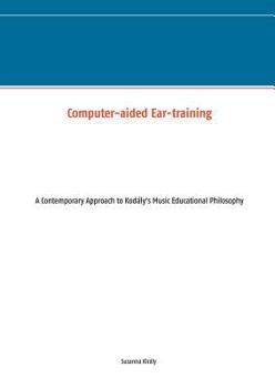 Paperback Computer-aided Ear-training: A Contemporary Approach to Kodály's Music Educational Philosophy Book