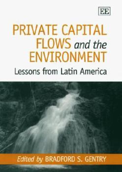 Hardcover Private Capital Flows and the Environment: Lessons from Latin America Book