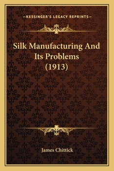 Paperback Silk Manufacturing And Its Problems (1913) Book
