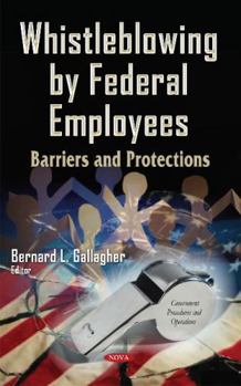 Hardcover Whistleblowing By Federal Employees: Barriers and Protections (Government Procedures and Operations) Book