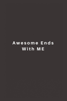 Paperback Awesome Ends With ME: Lined Journal, Lined Notebook, Gift ideas Notepad Book