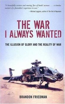 Hardcover The War I Always Wanted: The Illusion of Glory and the Reality of War: A Screaming Eagle in Afghanistan and Iraq Book