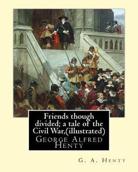 Paperback Friends though divided; a tale of the Civil War, By G. A. Henty (illustrated): George Alfred Henty Book