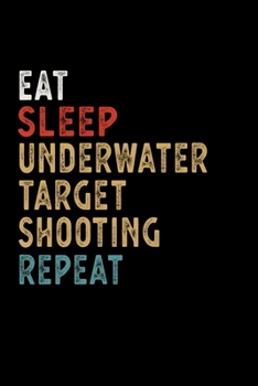 Paperback Eat Sleep Underwater Target Shooting Repeat Funny Sport Gift Idea: Lined Notebook / Journal Gift, 100 Pages, 6x9, Soft Cover, Matte Finish Book