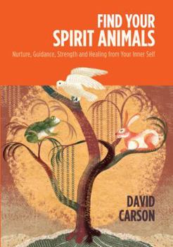 Paperback Find Your Spirit Animals: Nurture, Guidance, Strength and Healing from Your Inner Self Book