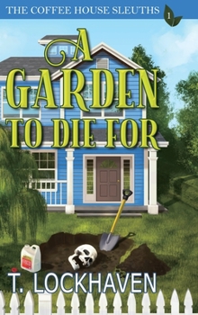 Hardcover The Coffee House Sleuths: A Garden to Die For (Book 1) Book