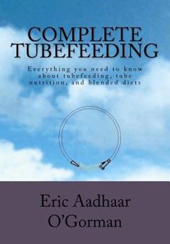 Paperback Complete Tubefeeding: Everything you need to know about tubefeeding, tube nutrition, and blended diets Book