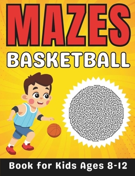 Paperback Basketball Gifts for Kids: Basketball Mazes for Kids Ages 8-12: 34 Fun and Challenging Different Basketball-Themed Activity Book for Boys and Gir Book